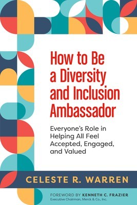 How to Be a Diversity and Inclusion Ambassador: Everyone&#039;s Role in Helping All Feel Accepted, Engaged, and Valued
