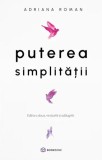Puterea simplității - Paperback brosat - Adriana Roman - Bookzone