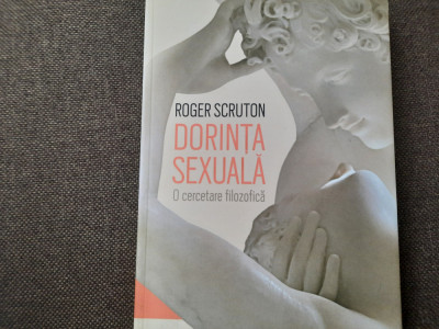 Roger Scruton - Dorinta sexuala. O cercetare filozofica (2019) 26/1 foto