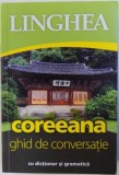 COREEANA - GHID DE CONVERSATIE - CU DICTIONAR SI GRAMATICA , 2017