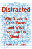 Distracted: Why Students Can&#039;t Focus and What You Can Do about It