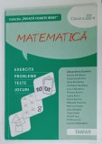 MATEMATICA , CLASA A - III -A , EXERCITII , PROBLEME , TESTE , JOCURI de ALEXANDRINA DUMITRU ...LUCIANA RADULESCU , 2009