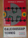 Caleidoscop Tehnic - George D. Oprescu ,539158