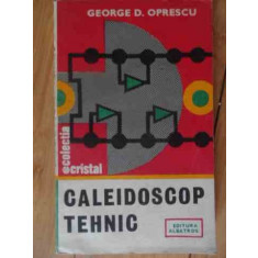 Caleidoscop Tehnic - George D. Oprescu ,539158
