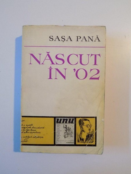 NASCUT IN 02 , MEMORII - FILE DE JURNAL - EVOCARI de SASA PANA , BUCURESTI 1973
