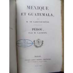 MEXIQUE ET GUATEMALA par M. DE LARENAUDIERE, PEROU par M. LACROIX, PARIS 1843