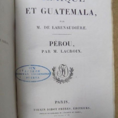 MEXIQUE ET GUATEMALA par M. DE LARENAUDIERE, PEROU par M. LACROIX, PARIS 1843