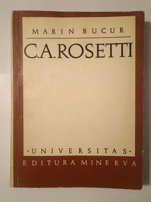 Marin Bucur - C. A. Rosetti: mesianism și donquijotism revoluționar (puțin uzată, vezi descriere)