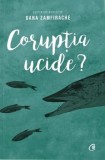 Cumpara ieftin Coruptia ucide?/Oana Zamfirache