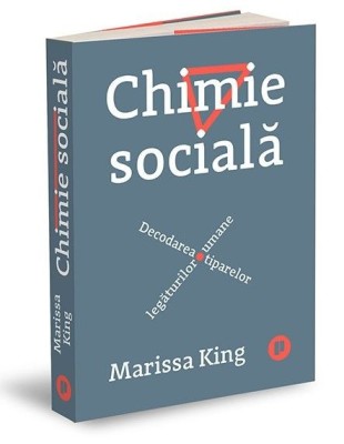 Chimie sociala. Decodarea tiparelor legaturilor umane &amp;ndash; Marissa King foto