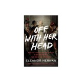 Off with Her Head: Three Thousand Years of Demonizing Women in Power