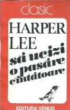 Sa ucizi o pasare cantatoare - Harper Lee