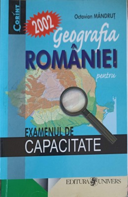 GEOGRAFIA ROMANIEI PENTRU EXAMENUL DE CAPACITATE 2002-OCTAVIAN MANDRUT-252392 foto