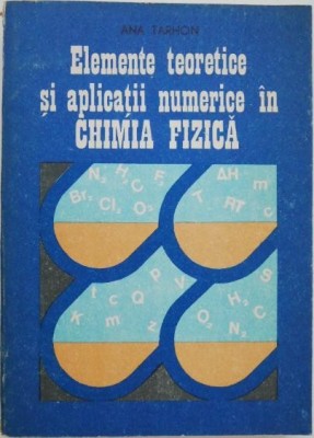Elemente teoretice si aplicatii numerice in chimia fizica - Ana Tarhon foto