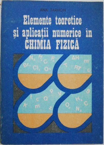 Elemente teoretice si aplicatii numerice in chimia fizica - Ana Tarhon