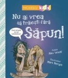 Cumpara ieftin Nu ai vrea sa traiesti fara sapun!/Alex Woolf, Niculescu