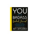 You Are a Badass(r) Guided Journal: Practices to Embrace Your Greatness and Create an Awesome Life