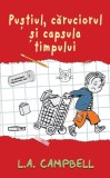 Cumpara ieftin Pustiul, caruciorul si capsula timpului | L.A. Campbell