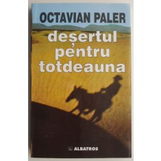 Desertul pentru totdeauna &ndash; Octavian Paler