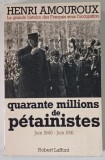 QUARANTE MILLIONS DE PETAINISTES , JUIN 1940 - JUIN 1941 par HENRI AMOROUX , 1977