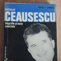 NICOLAE CEAUȘESCU Biografie și texte selectate - Michel-P. Hamelet
