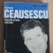 NICOLAE CEAUȘESCU Biografie și texte selectate - Michel-P. Hamelet