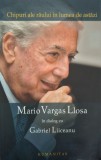 Chipuri ale răului &icirc;n lumea de astăzi, Mario Vargas Llosa &icirc;n dialog cu Gabriel Liiceanu (2006)