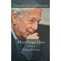 Chipuri ale răului &icirc;n lumea de astăzi, Mario Vargas Llosa &icirc;n dialog cu Gabriel Liiceanu (2006)