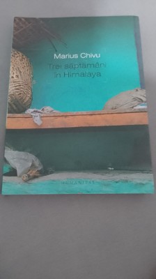 Marius Chivu - Trei săptăm&amp;acirc;ni &amp;icirc;n Himalaya foto