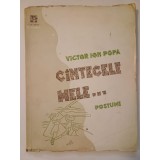 Victor Ion Popa (dedicație/ autograf) - C&icirc;ntecele mele... C&acirc;ntecele mele (postume)