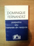 PORPORINO SAU MISTERELE DIN NEAPOLE de DOMINIQUE FERNANDEZ , Bucuresti 1994