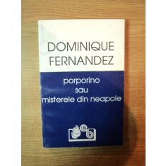 PORPORINO SAU MISTERELE DIN NEAPOLE de DOMINIQUE FERNANDEZ , Bucuresti 1994