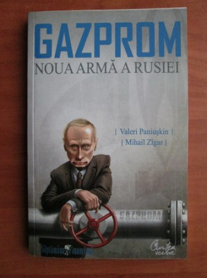 Valeri Paniuskin, Mihail Zigar - Gazprom. Noua arma a Rusiei (2008) foto