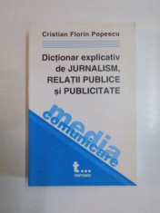 DICTIONAR EXPLICATIV DE JURNALISM , RELATII PUBLICE SI PUBLICITATE de CRISTIAN FLORIN POPESCU , 2002 foto
