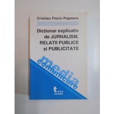 DICTIONAR EXPLICATIV DE JURNALISM , RELATII PUBLICE SI PUBLICITATE de CRISTIAN FLORIN POPESCU , 2002