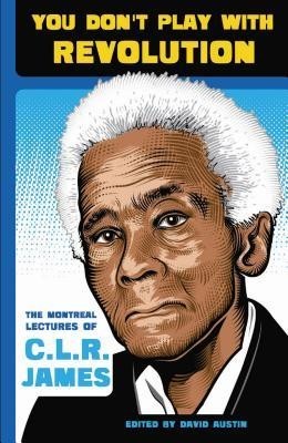 You Don&amp;#039;t Play with Revolution: The Montreal Lectures of C.L.R. James foto