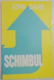 SCHIMBUL de JOHN DAVIS , 1998 * PREZINTA INSEMNARI CU CREIONUL