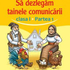 Sa dezlegam tainele comunicarii - Clasa 1 Partea 1 - Carmen Iordachescu, Daniela Dulica, Camelia Sima