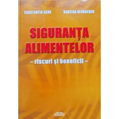 Siguranta Alimentelor Riscuri Si Beneficii - Constantin Savu Narcisa Georgescu , C346
