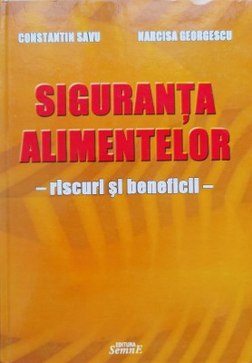 Siguranta Alimentelor Riscuri Si Beneficii - Constantin Savu Narcisa Georgescu , C346 foto