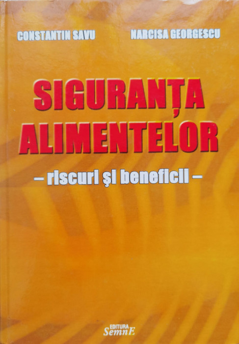 Siguranta Alimentelor Riscuri Si Beneficii - Constantin Savu Narcisa Georgescu , C346