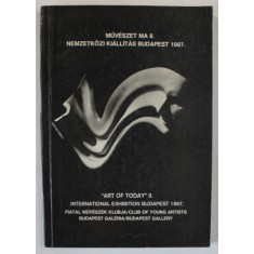 ART OF TODAY II , INTERNATIONAL EXHIBITION , BUDAPEST , CATALOG IN MAGHIARA SI ENGLEZA , 1987