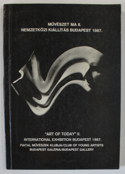 ART OF TODAY II , INTERNATIONAL EXHIBITION , BUDAPEST , CATALOG IN MAGHIARA SI ENGLEZA , 1987