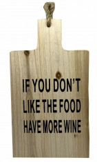 Tocator motivational ,,IF YOU DON T LIKE THE FOOD HAVE MORE WINE 35 x 20 cm foto