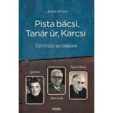 Pista b&aacute;csi, Tan&aacute;r &uacute;r, Karcsi - Sz&iacute;nh&aacute;zi arck&eacute;pek: Egri Istv&aacute;n, Marton Endre, Kazimir K&aacute;roly - L&eacute;ner P&eacute;ter