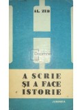Al. Zub - A scrie si a face istorie (Editia: 1981)