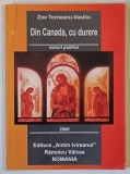 DIN CANADA , CU DURERE , ESEURI POLITICE de ZOE TORNEANU - VASILIU , 2000