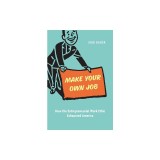Make Your Own Job: How the Entrepreneurial Work Ethic Exhausted America