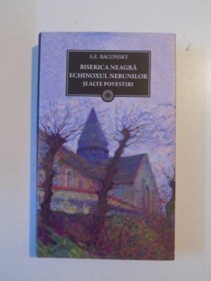 BISERICA NEAGRA ECHINOXUL NEBUNILOR SI ALTE POVESTIRI de A.E. BACONSKY 2011 foto
