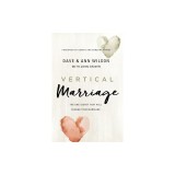 Vertical Marriage: The One Secret That Will Change Your Marriage